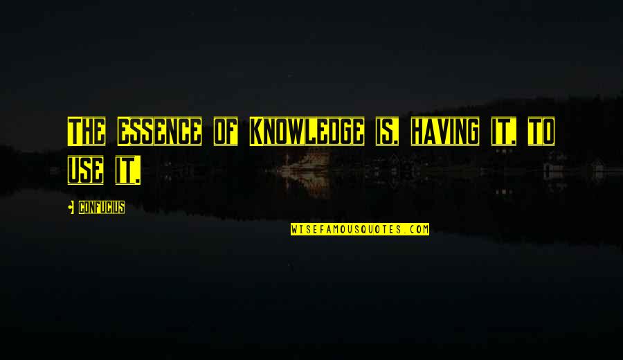 Occidentales English Quotes By Confucius: The Essence of Knowledge is, having it, to