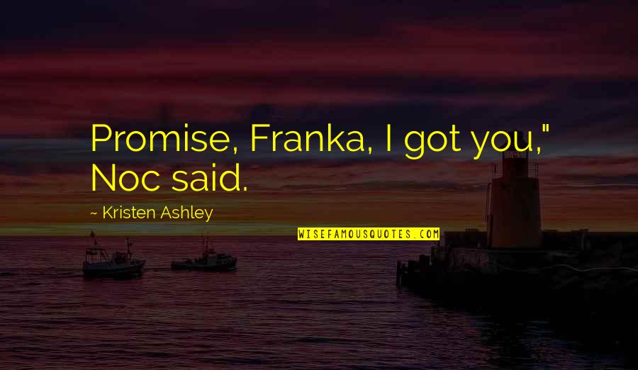 Occidentales English Quotes By Kristen Ashley: Promise, Franka, I got you," Noc said. Occidentales English Quotes By Kristen Ashley: Promise, Franka, I got you," Noc said.