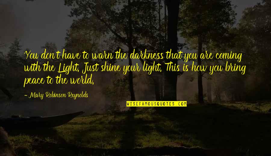 Occidentales English Quotes By Mary Robinson Reynolds: You don't have to warn the darkness that Occidentales English Quotes By Mary Robinson Reynolds: You don't have to warn the darkness that