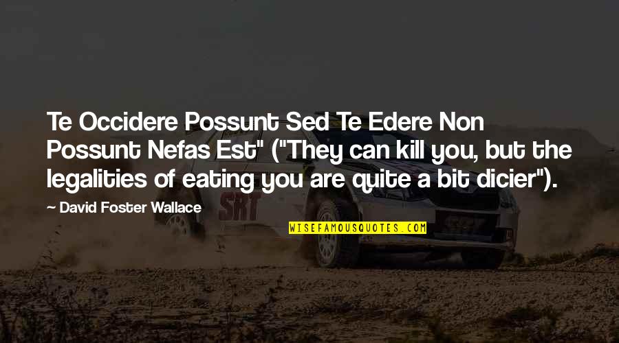 Occidere Quotes By David Foster Wallace: Te Occidere Possunt Sed Te Edere Non Possunt