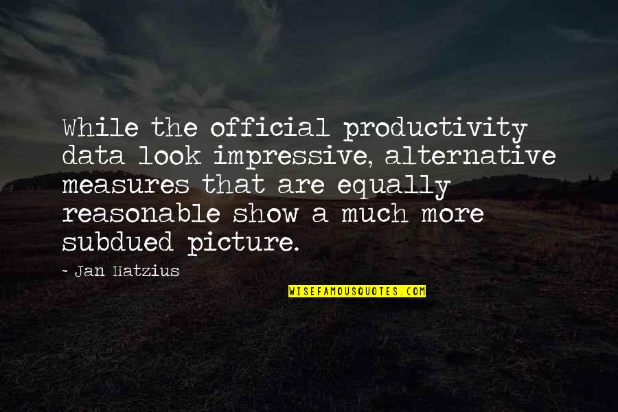 Occidere Quotes By Jan Hatzius: While the official productivity data look impressive, alternative