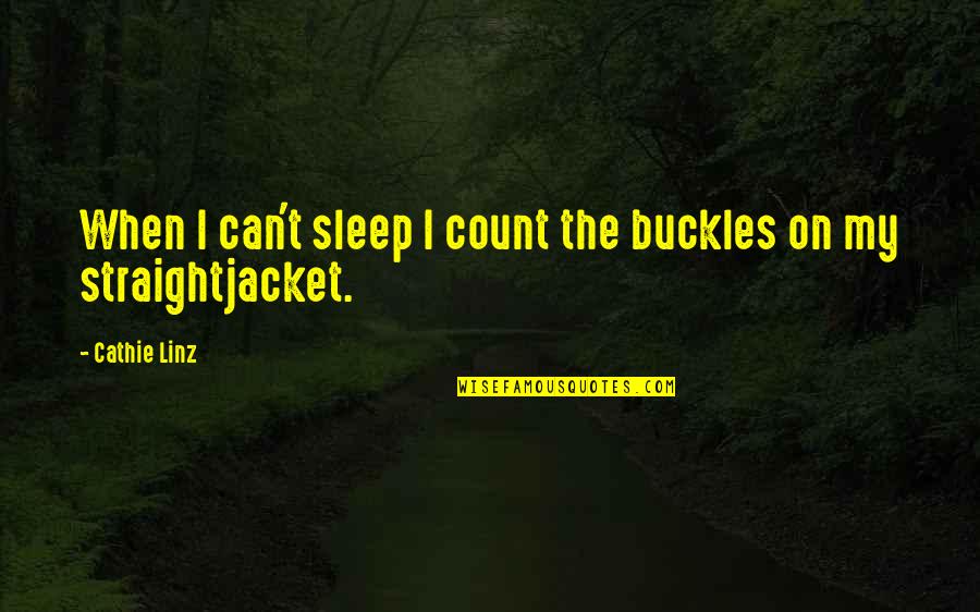 Occides Quotes By Cathie Linz: When I can't sleep I count the buckles