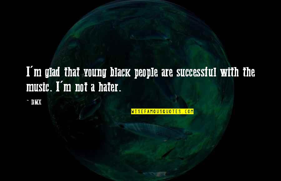 Occipital Lobe Quotes By DMX: I'm glad that young black people are successful