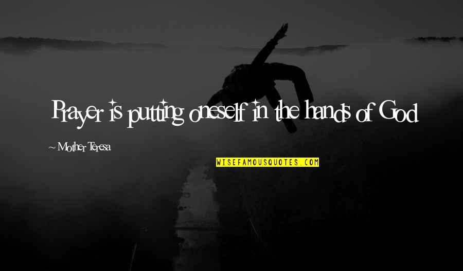 Occipital Lobe Quotes By Mother Teresa: Prayer is putting oneself in the hands of Occipital Lobe Quotes By Mother Teresa: Prayer is putting oneself in the hands of