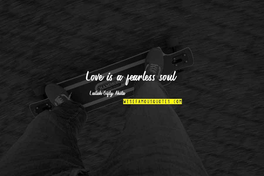 Occipital Lymph Quotes By Lailah Gifty Akita: Love is a fearless soul. Occipital Lymph Quotes By Lailah Gifty Akita: Love is a fearless soul.