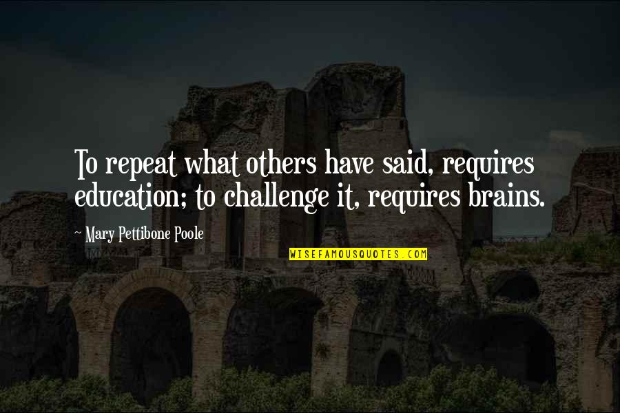 Occipital Quotes By Mary Pettibone Poole: To repeat what others have said, requires education;