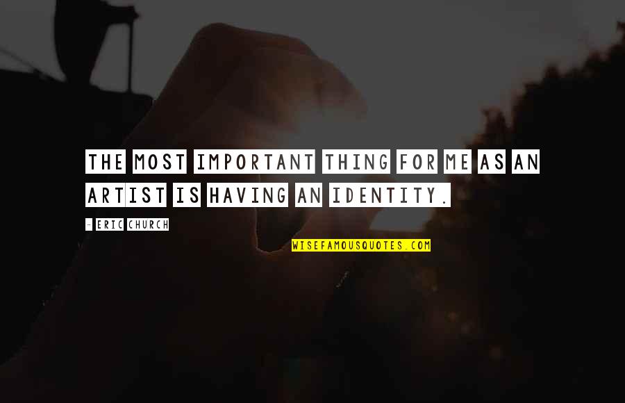 Occipucio Significado Quotes By Eric Church: The most important thing for me as an