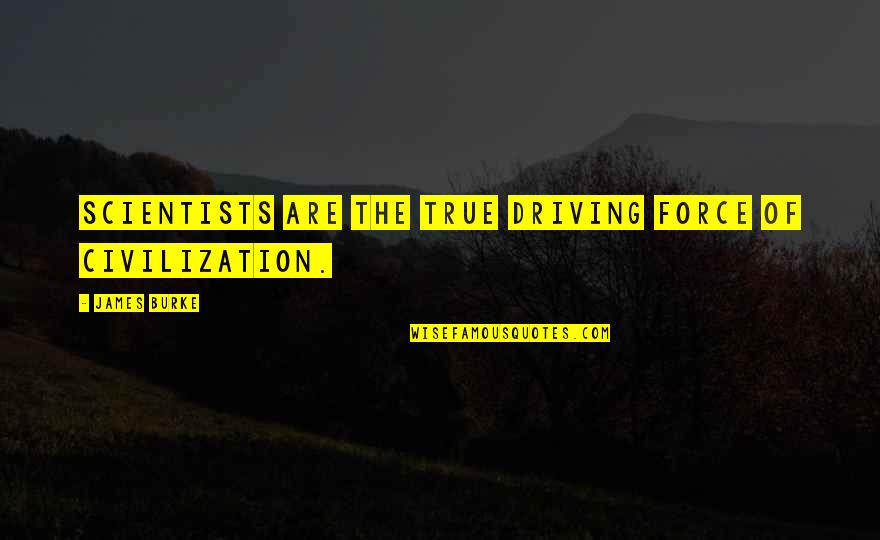 Occipucio Significado Quotes By James Burke: Scientists are the true driving force of civilization. Occipucio Significado Quotes By James Burke: Scientists are the true driving force of civilization.