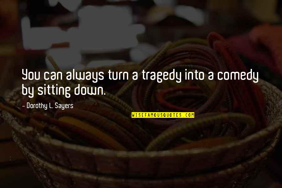 Occluded Front Quotes By Dorothy L. Sayers: You can always turn a tragedy into a