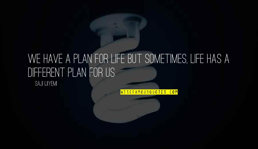 Occluded Vein Quotes By Saji Ijiyemi: We have a plan for life but sometimes,