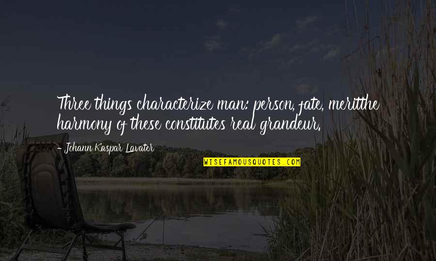 Occlusion Training Quotes By Johann Kaspar Lavater: Three things characterize man: person, fate, meritthe harmony Occlusion Training Quotes By Johann Kaspar Lavater: Three things characterize man: person, fate, meritthe harmony