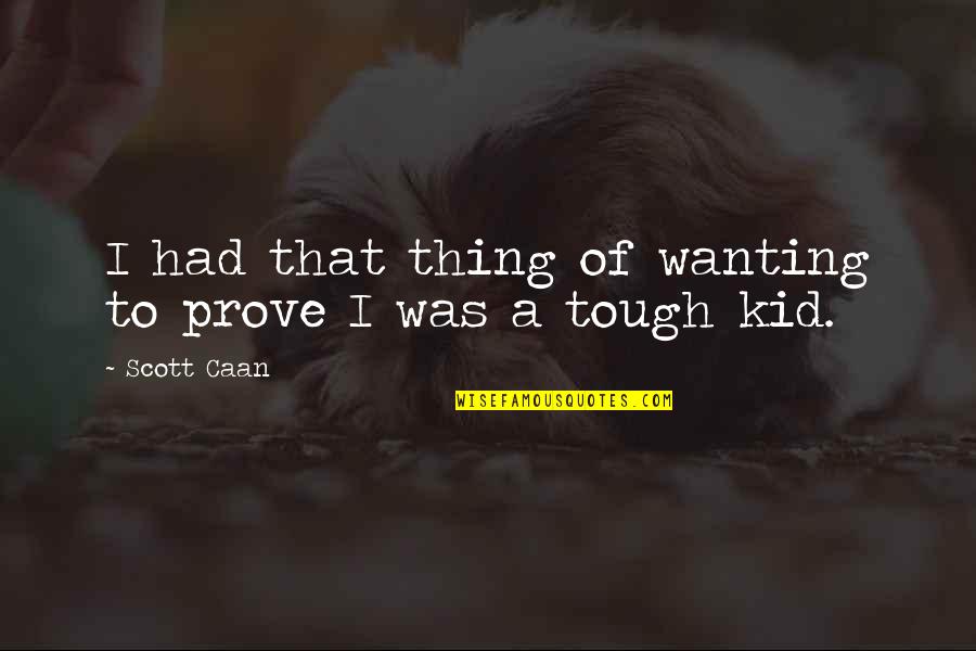 Occlusion Training Quotes By Scott Caan: I had that thing of wanting to prove