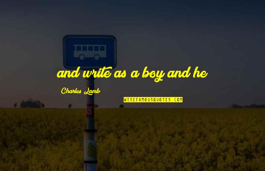 Occorrere Quotes By Charles Lamb: and write as a boy and he Occorrere Quotes By Charles Lamb: and write as a boy and he