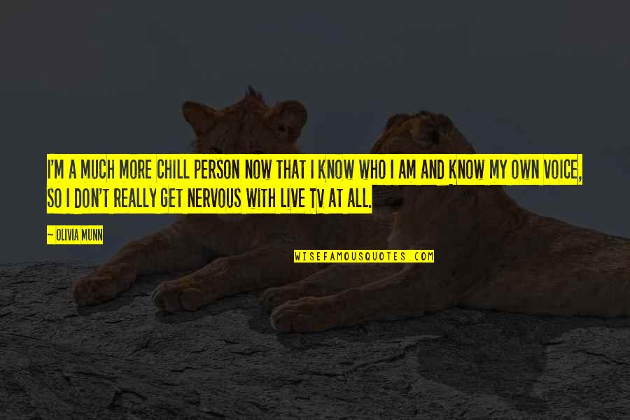 Occorrere Quotes By Olivia Munn: I'm a much more chill person now that Occorrere Quotes By Olivia Munn: I'm a much more chill person now that