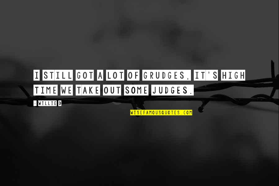Occorrere Quotes By Willie D: I still got a lot of grudges, it's
