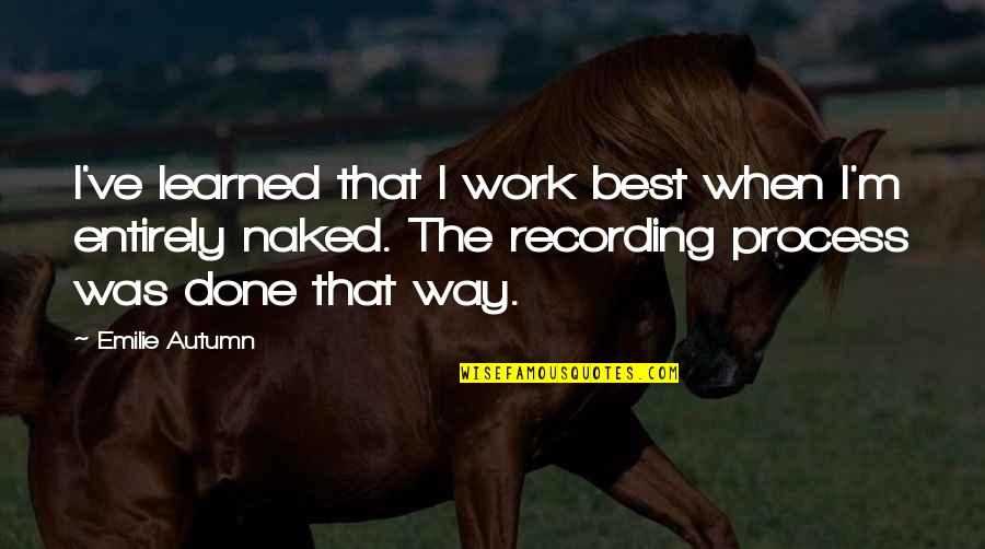 Occrra Training Quotes By Emilie Autumn: I've learned that I work best when I'm Occrra Training Quotes By Emilie Autumn: I've learned that I work best when I'm