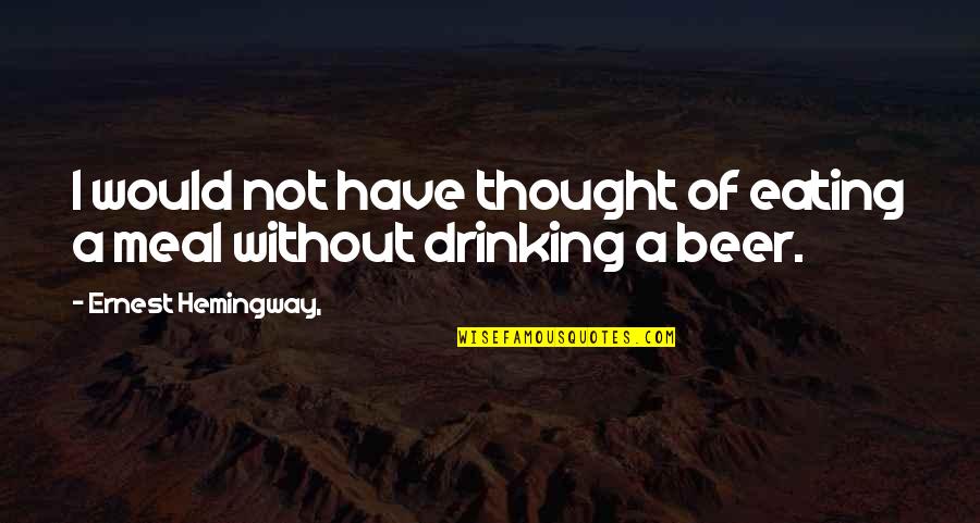 Occular Quotes By Ernest Hemingway,: I would not have thought of eating a Occular Quotes By Ernest Hemingway,: I would not have thought of eating a