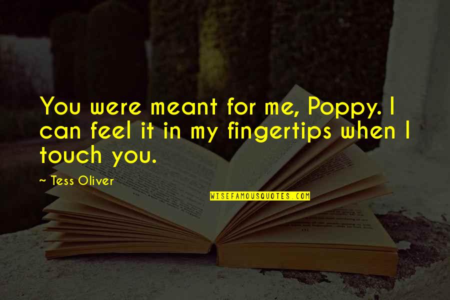 Occular Quotes By Tess Oliver: You were meant for me, Poppy. I can