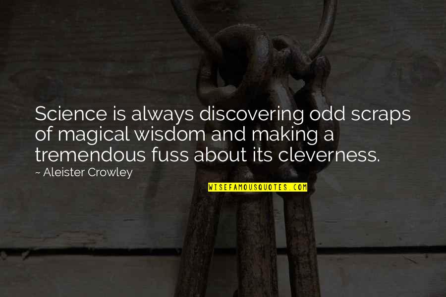 Occult Quotes By Aleister Crowley: Science is always discovering odd scraps of magical
