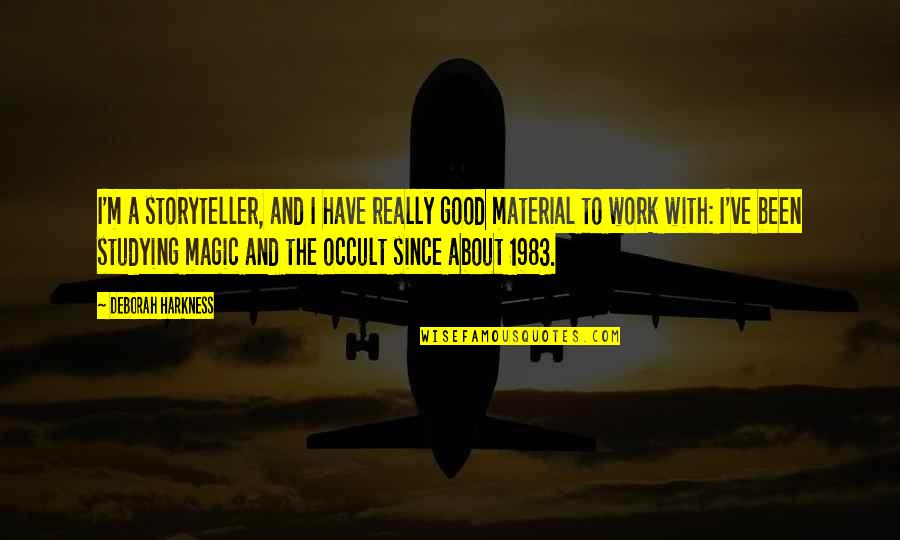 Occult Quotes By Deborah Harkness: I'm a storyteller, and I have really good