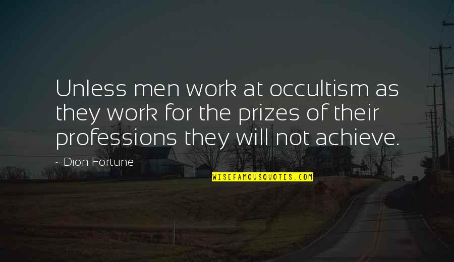 Occult Quotes By Dion Fortune: Unless men work at occultism as they work