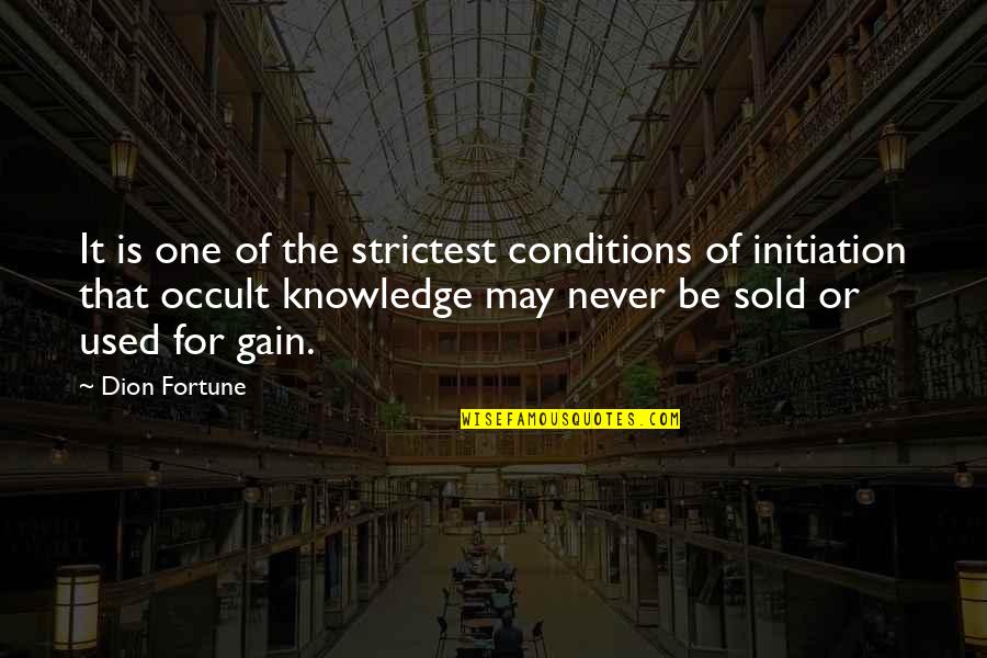 Occult Quotes By Dion Fortune: It is one of the strictest conditions of