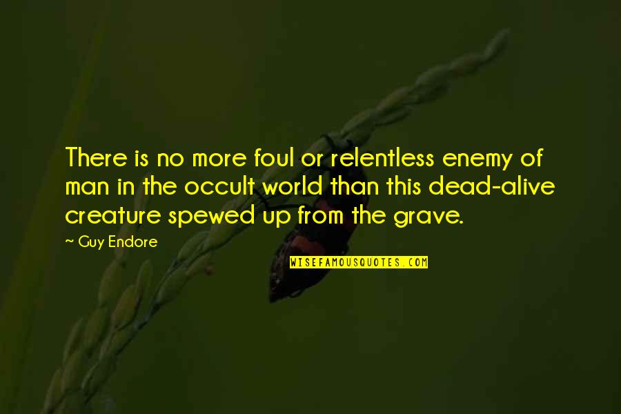 Occult Quotes By Guy Endore: There is no more foul or relentless enemy