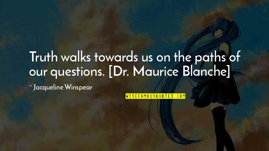 Occulta Spina Quotes By Jacqueline Winspear: Truth walks towards us on the paths of