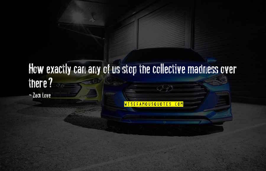 Occultations Of Stars Quotes By Zack Love: How exactly can any of us stop the