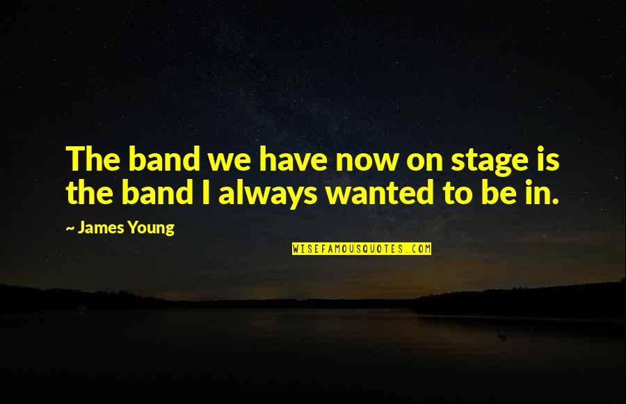Occultic Ghana Quotes By James Young: The band we have now on stage is