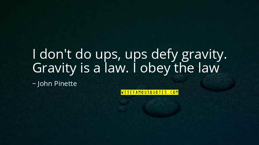 Occultic Kingdom Quotes By John Pinette: I don't do ups, ups defy gravity. Gravity