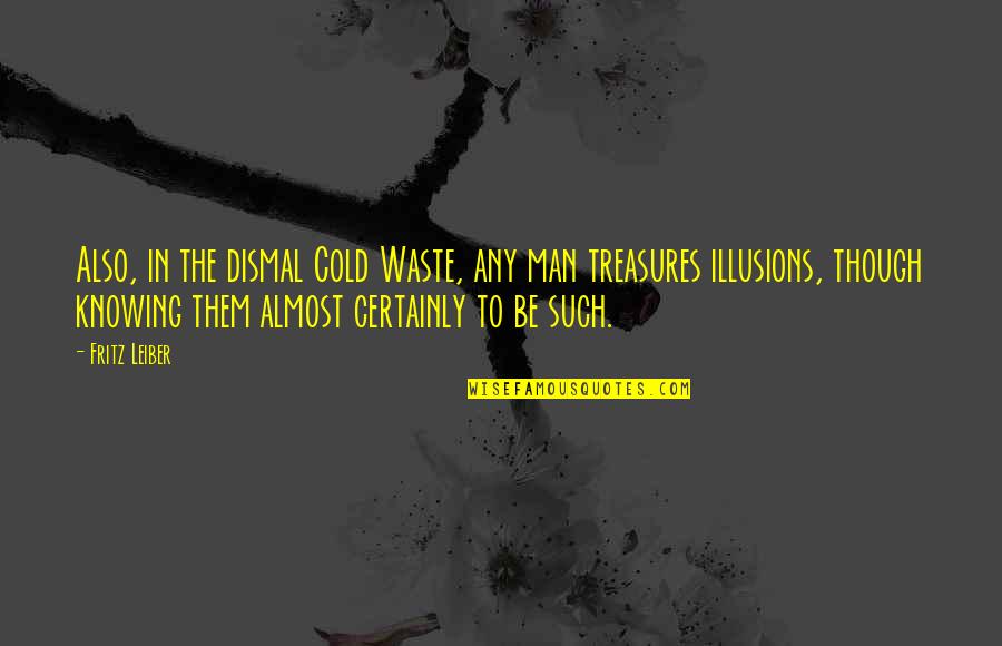 Occult's Quotes By Fritz Leiber: Also, in the dismal Cold Waste, any man Occult's Quotes By Fritz Leiber: Also, in the dismal Cold Waste, any man