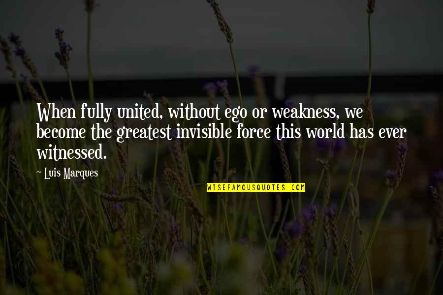 Occult's Quotes By Luis Marques: When fully united, without ego or weakness, we Occult's Quotes By Luis Marques: When fully united, without ego or weakness, we