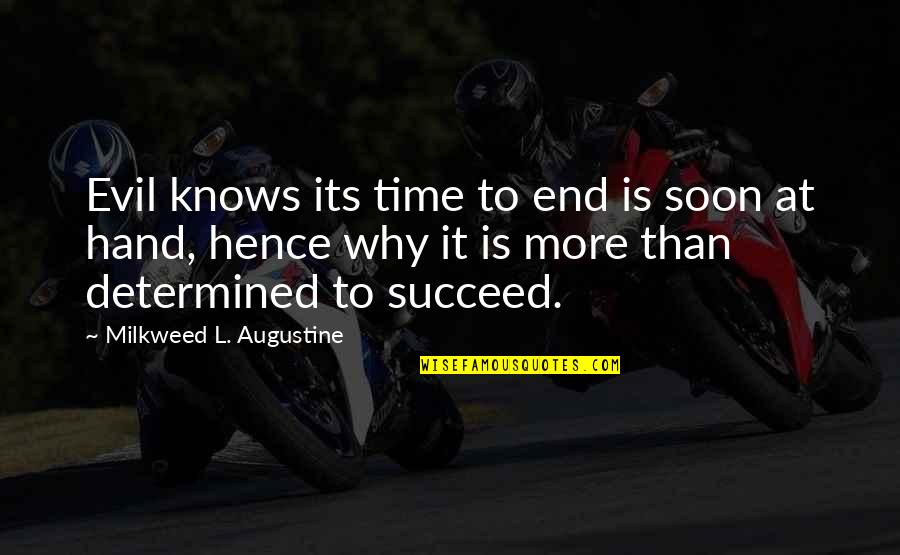 Occult's Quotes By Milkweed L. Augustine: Evil knows its time to end is soon Occult's Quotes By Milkweed L. Augustine: Evil knows its time to end is soon