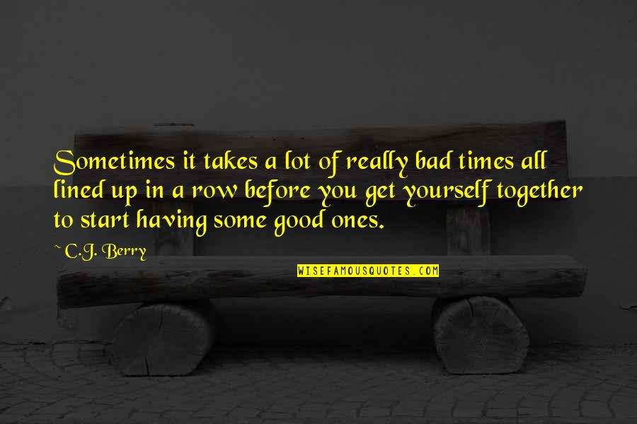 Occupancy Quotes By C.J. Berry: Sometimes it takes a lot of really bad