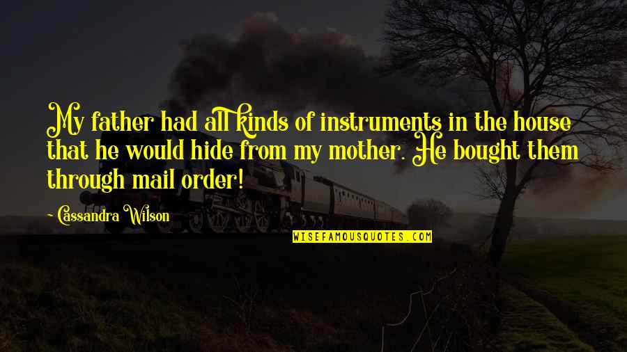 Occupancy Sensor Quotes By Cassandra Wilson: My father had all kinds of instruments in Occupancy Sensor Quotes By Cassandra Wilson: My father had all kinds of instruments in