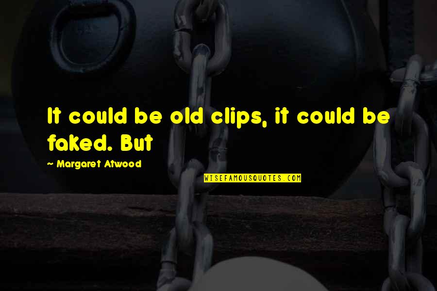 Occupancy Sensor Quotes By Margaret Atwood: It could be old clips, it could be