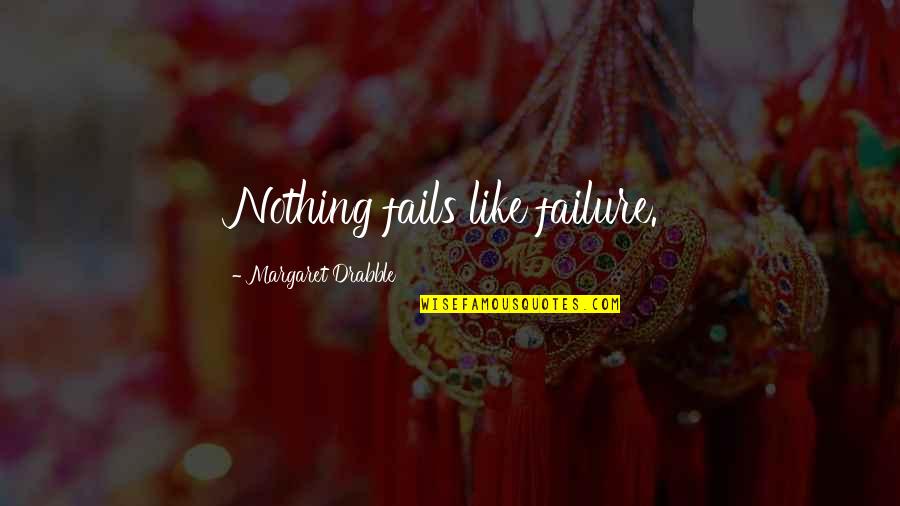 Occupassion Quotes By Margaret Drabble: Nothing fails like failure. Occupassion Quotes By Margaret Drabble: Nothing fails like failure.