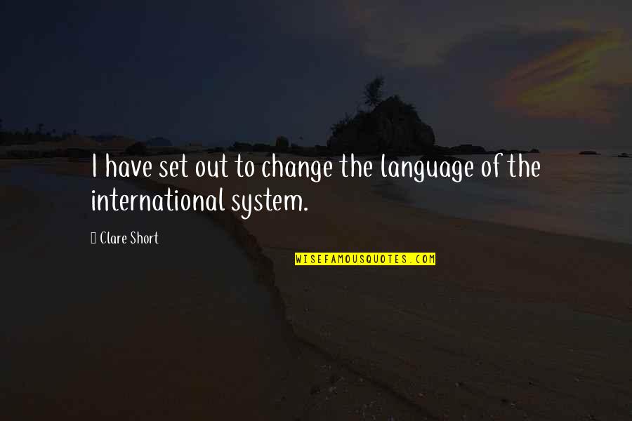 Occupation 101 Quotes By Clare Short: I have set out to change the language