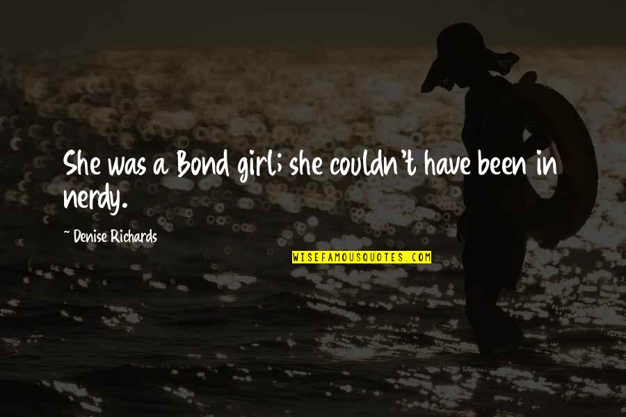 Occupation 101 Quotes By Denise Richards: She was a Bond girl; she couldn't have Occupation 101 Quotes By Denise Richards: She was a Bond girl; she couldn't have