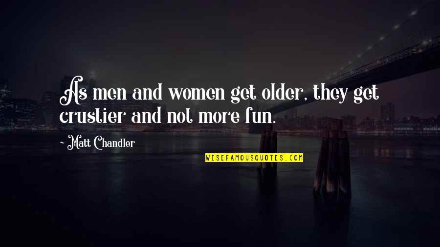 Occupation 101 Quotes By Matt Chandler: As men and women get older, they get Occupation 101 Quotes By Matt Chandler: As men and women get older, they get