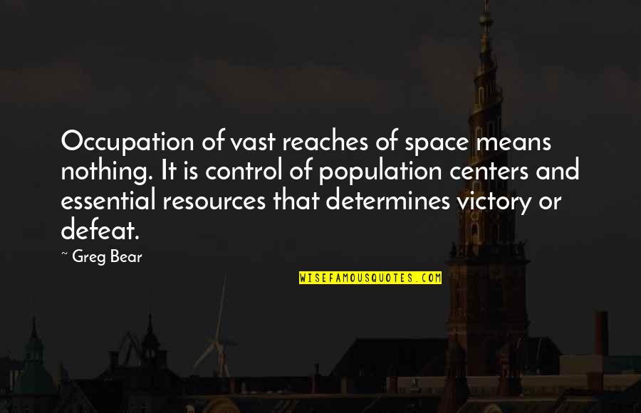 Occupation Quotes By Greg Bear: Occupation of vast reaches of space means nothing.