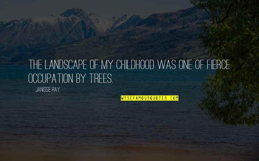 Occupation Quotes By Janisse Ray: The landscape of my childhood was one of