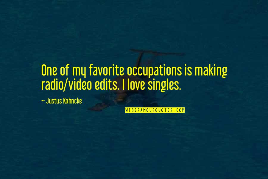 Occupation Quotes By Justus Kohncke: One of my favorite occupations is making radio/video