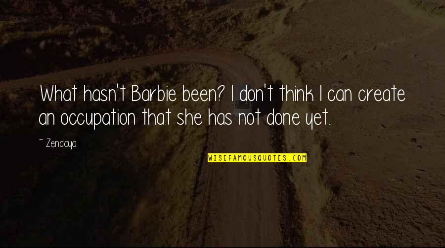 Occupation Quotes By Zendaya: What hasn't Barbie been? I don't think I
