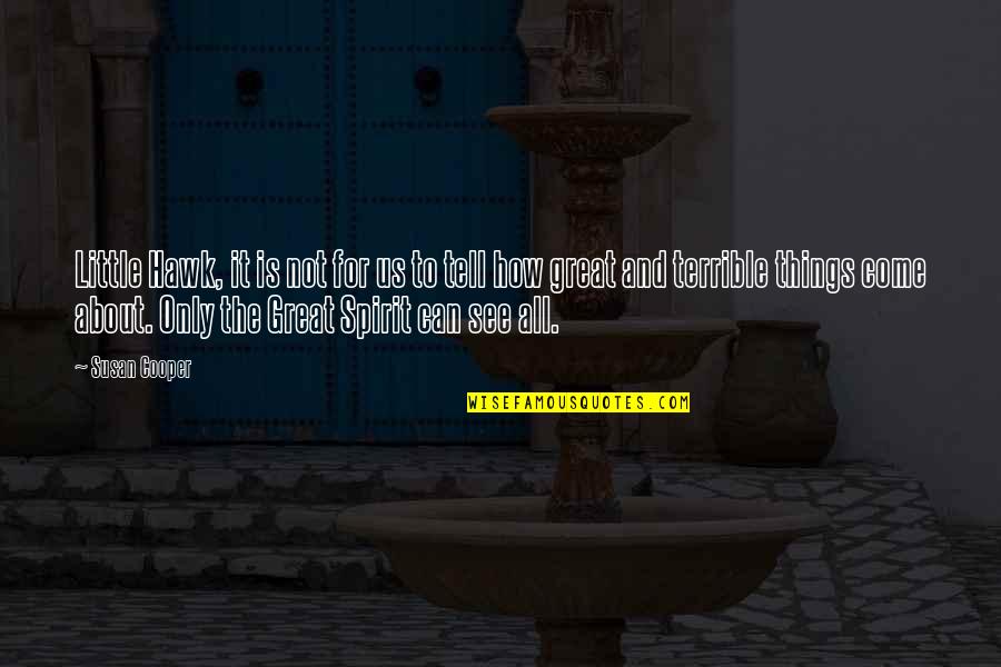 Occupational Balance Quotes By Susan Cooper: Little Hawk, it is not for us to Occupational Balance Quotes By Susan Cooper: Little Hawk, it is not for us to