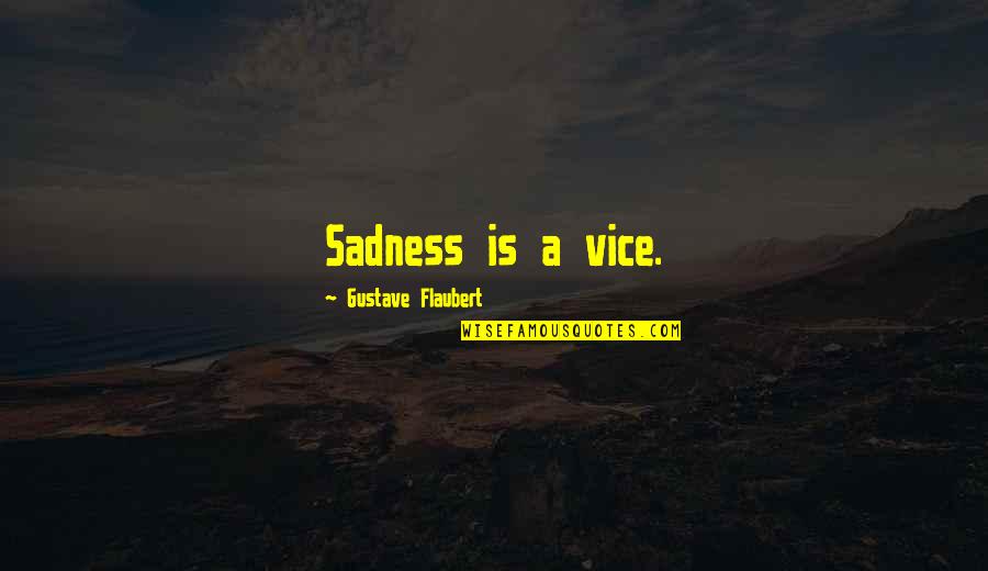Occupational Disease Quotes By Gustave Flaubert: Sadness is a vice.