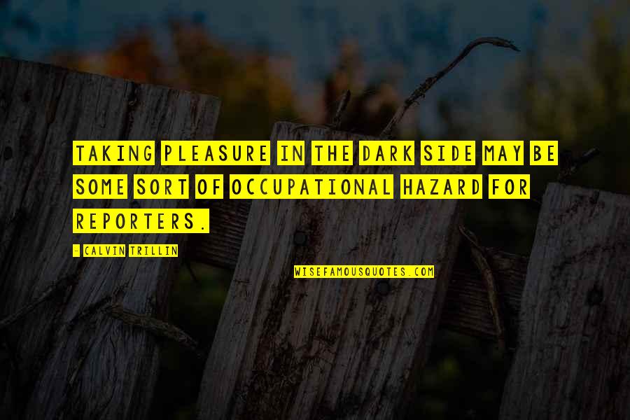 Occupational Hazard Quotes By Calvin Trillin: Taking pleasure in the dark side may be