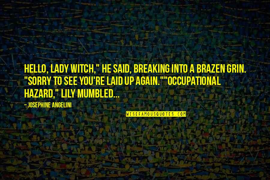 Occupational Hazard Quotes By Josephine Angelini: Hello, Lady Witch," he said, breaking into a