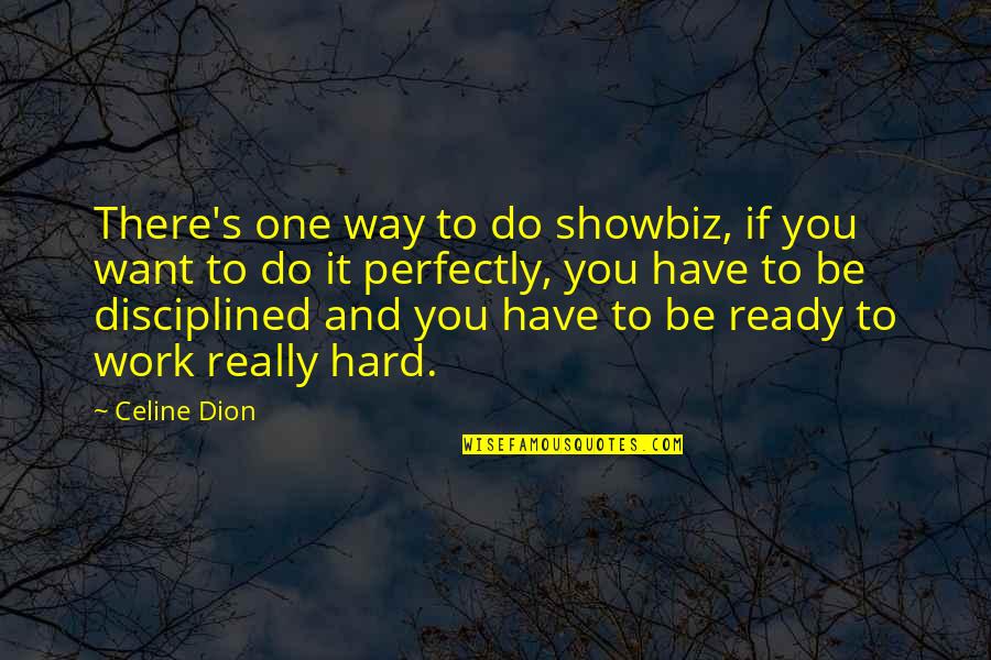 Occupational Health Quotes By Celine Dion: There's one way to do showbiz, if you Occupational Health Quotes By Celine Dion: There's one way to do showbiz, if you